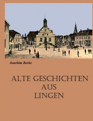 Książka Alte Geschichten aus Lingen Joachim Berke