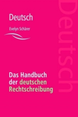 Kniha Das Handbuch der deutschen Rechtschreibung Evelyn Schärer