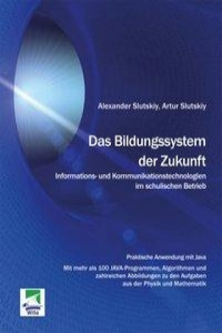 Βιβλίο Das Bildungssystem der Zukunft. Informations- und Kommunikationstechnologien im schulischen Betrieb Alexander Slutskiy