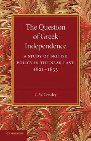 Kniha Question of Greek Independence C.W. Crawley