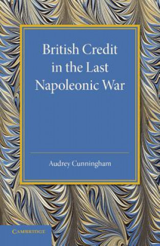Kniha British Credit in the Last Napoleonic War Audrey Cunningham