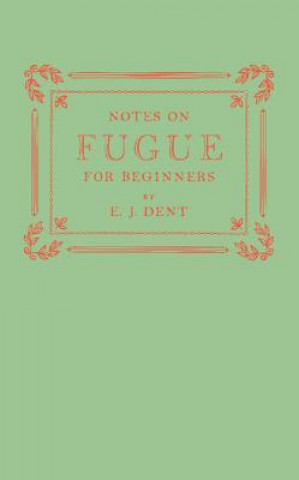 Carte Notes on Fugue for Beginners E. J. Dent