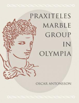 Kniha Praxiteles Marble Group in Olympia Oscar Antonsson