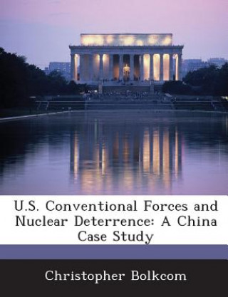 Carte U.S. Conventional Forces and Nuclear Deterrence: A China Case Study Christopher Bolkcom