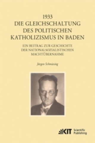 Kniha 1933 - Die Gleichschaltung des politischen Katholizismus in Baden Jürgen Schmiesing