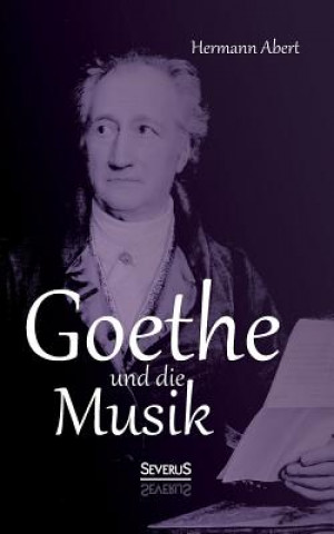 Knjiga Goethe und die Musik Hermann Abert