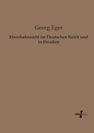 Könyv Eisenbahnrecht im Deutschen Reich und in Preussen Georg Eger