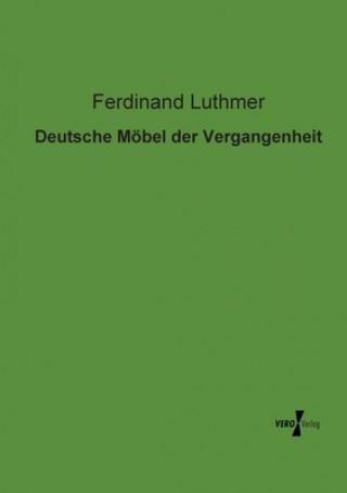 Libro Deutsche Moebel der Vergangenheit Ferdinand Luthmer