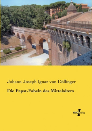 Knjiga Papst-Fabeln des Mittelalters Johann Joseph Ignaz von Döllinger