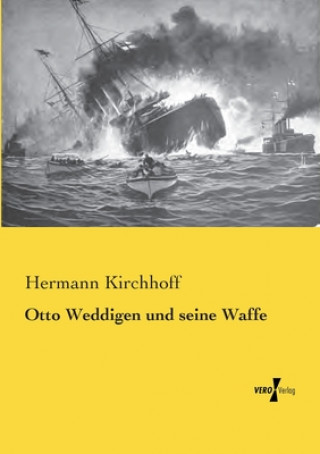 Kniha Otto Weddigen und seine Waffe Hermann Kirchhoff