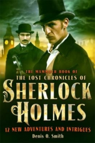 Carte Mammoth Book of The Lost Chronicles of Sherlock Holmes Denis O Smith
