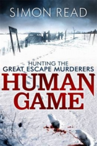 Книга Human Game: Hunting the Great Escape Murderers Simon Read