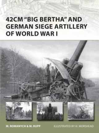 Book 42cm 'Big Bertha' and German Siege Artillery of World War I Marc Romanych