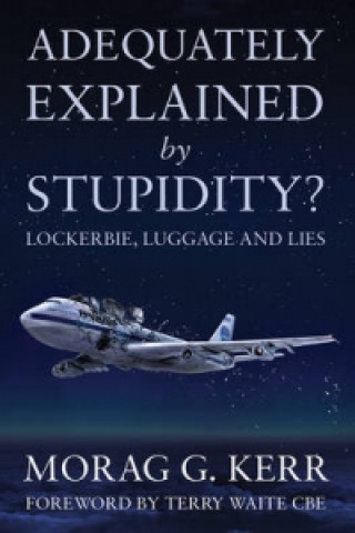 Kniha Adequately Explained by Stupidity? Morag Kerr