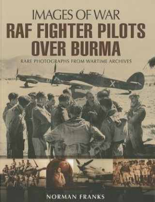 Könyv RAF Fighter Pilots Over Burma: Images of War Norman Franks