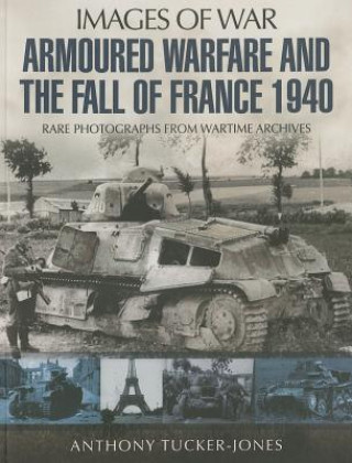 Könyv Armoured Warfare and the Fall of France 1940 Anthony Tucker Jones