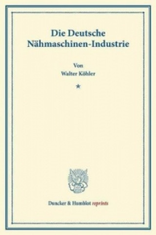 Buch Die Deutsche Nähmaschinen-Industrie. Walter Köhler