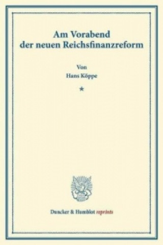 Kniha Am Vorabend der neuen Reichsfinanzreform. Hans Köppe