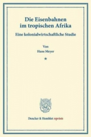 Libro Die Eisenbahnen im tropischen Afrika. Hans Meyer