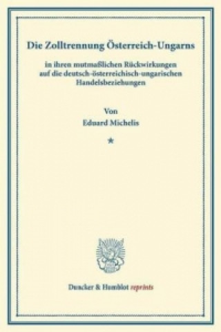 Könyv Die Zolltrennung Österreich-Ungarns Eduard Michelis