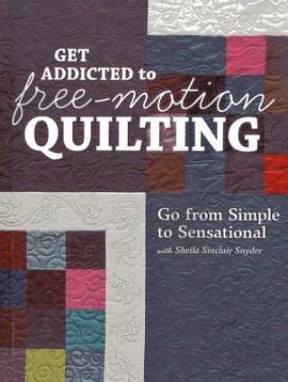 Carte Get addicted to free-motion quilting Sheila Sinclair Snyder