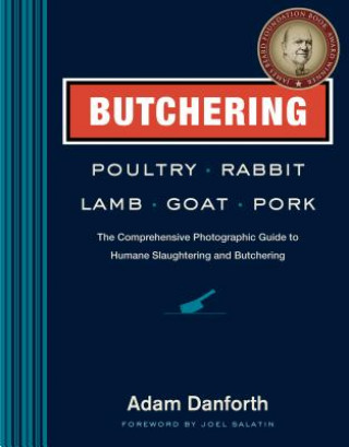Kniha Butchering Poultry, Rabbit, Lamb, Goat, and Pork Adam Danforth