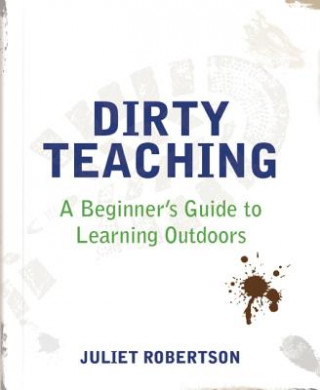 Book Dirty Teaching Juliet Robertson
