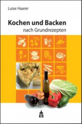 Könyv Kochen und Backen nach Grundrezepten, Illustrierte Ausgabe Luise Haarer