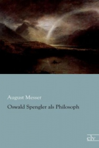 Kniha Oswald Spengler als Philosoph August Messer