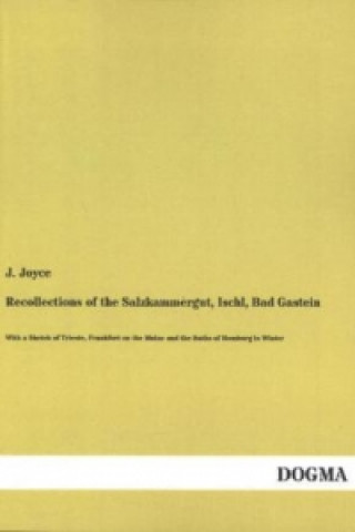 Könyv Recollections of the Salzkammergut, Ischl, Bad Gastein J. Joyce