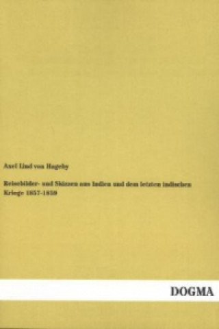 Könyv Reisebilder- und Skizzen aus Indien und dem letzten indischen Kriege 1857-1859 Axel Lind von Hageby