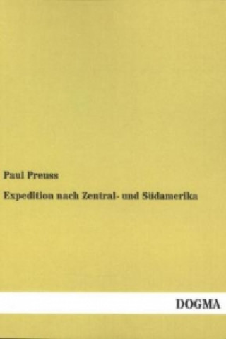 Knjiga Expedition nach Zentral- und Südamerika Paul Preuss