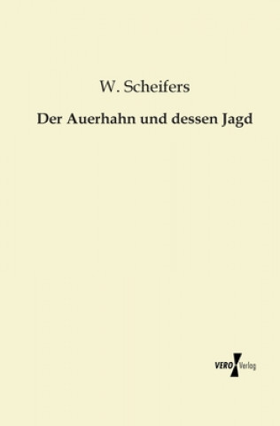 Kniha Auerhahn und dessen Jagd W. Scheifers