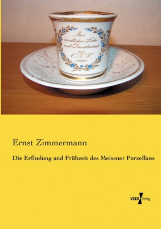 Könyv Erfindung und Fruhzeit des Meissner Porzellans Ernst Zimmermann