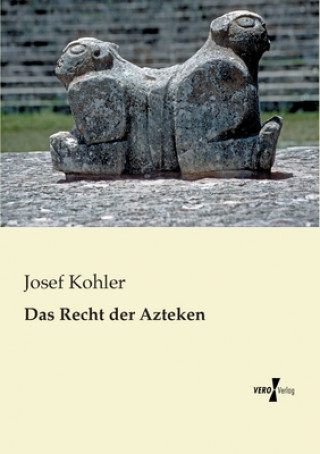 Kniha Recht der Azteken Josef Kohler