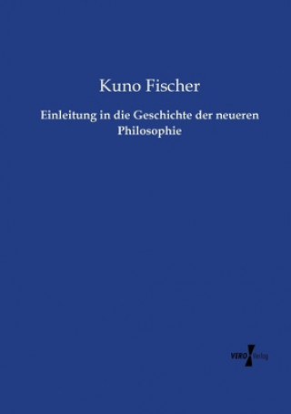 Książka Einleitung in die Geschichte der neueren Philosophie Kuno Fischer