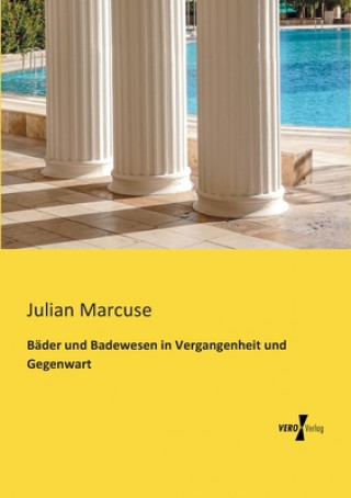 Książka Bader und Badewesen in Vergangenheit und Gegenwart Julian Marcuse