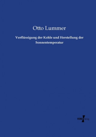 Kniha Verflussigung der Kohle und Herstellung der Sonnentemperatur Otto Lummer