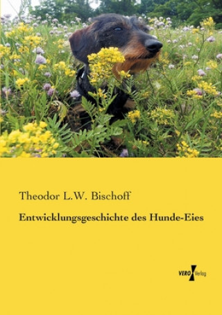 Libro Entwicklungsgeschichte des Hunde-Eies Theodor L.W. Bischoff