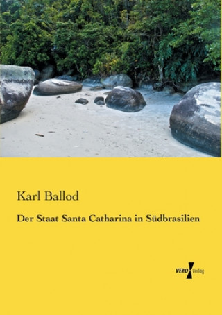 Kniha Staat Santa Catharina in Sudbrasilien Karl Ballod