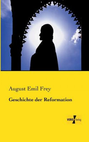 Kniha Geschichte der Reformation August Emil Frey