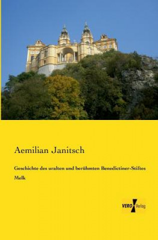 Book Geschichte des uralten und beruhmten Benedictiner-Stiftes Melk Aemilian Janitsch