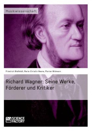 Kniha Richard Wagner. Seine Werke, Foerderer und Kritiker Friedrich Bielfeldt