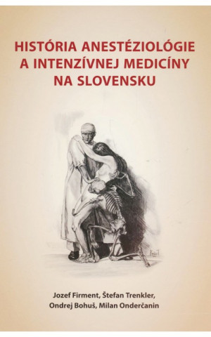 Книга História anestéziológie a  intenzívnej medicíny na Slovensku Jozef Firment
