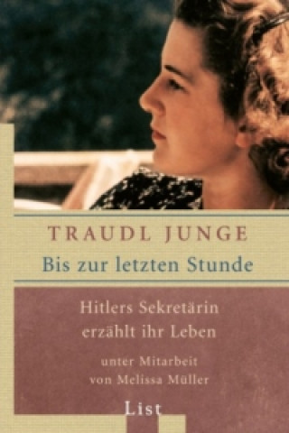 Könyv Bis zur letzten Stunde; Hitlers Sekretarin erzahlt ihr Leben Traudl Junge
