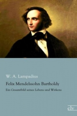 Livre Felix Mendelssohn Bartholdy W. A. Lampadius