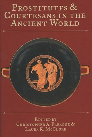 Knjiga Prostitutes and Courtesans in the Ancient World Christopher A Faraone