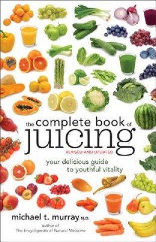 Książka Complete Book of Juicing, Revised and Updated Michael Murray