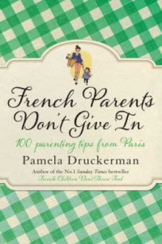 Книга French Parents Don't Give In Pamela Druckerman