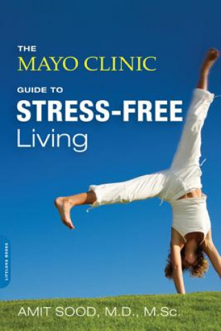 Könyv Mayo Clinic Guide to Stress-Free Living Amit Sood